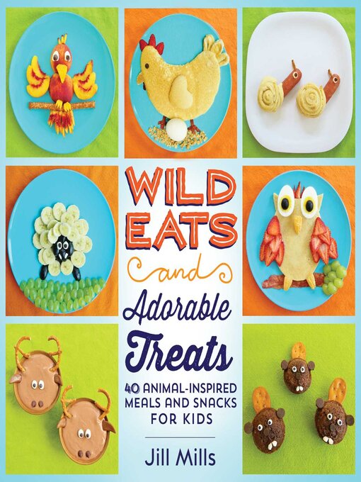 Title details for Wild Eats and Adorable Treats by Jill Mills - Available